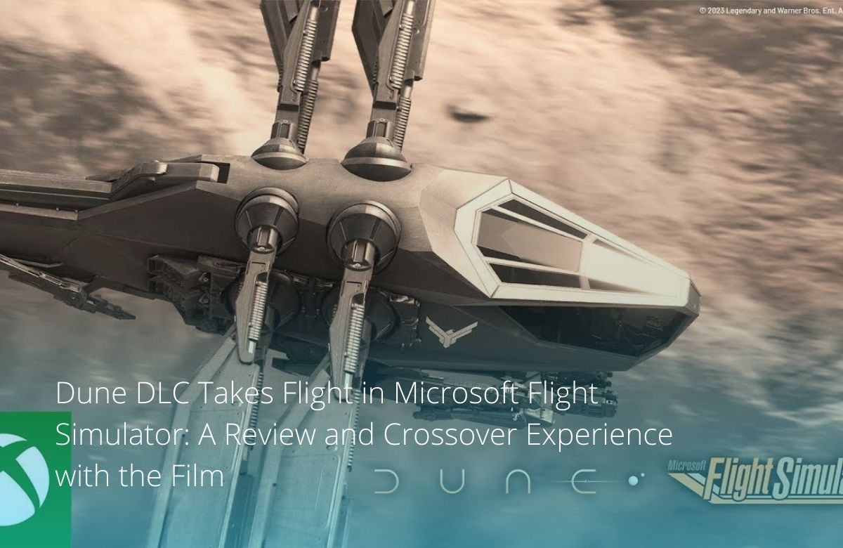 Dune DLC Takes Flight in Microsoft Flight Simulator: A Review and Crossover Experience with the Film